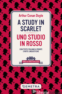 STUDY IN SCARLET-UNO STUDIO IN ROSSO. TESTO ITALIANO A FRONTE E NOTE LINGUISTICH - DOYLE ARTHUR CONAN