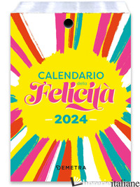 CALENDARIO DELLA FELICITA' 2024 DA TAVOLO (10 X 14 CM) - AA.VV.