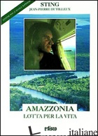 AMAZZONIA. LOTTA PER LA VITA. PER LE SCUOLE SUPERIORI. CON ESPANSIONE ONLINE - STING; DUTILLEUX JEAN-PIERRE