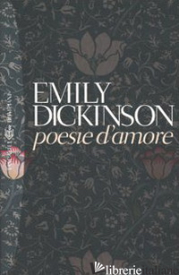 POESIE D'AMORE. TESTO INGLESE A FRONTE - DICKINSON EMILY; BACIGALUPO M. (CUR.)