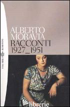 RACCONTI 1927-1951 - MORAVIA ALBERTO