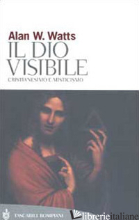 DIO VISIBILE. CRISTIANESIMO E MISTICISMO (IL) - WATTS ALAN W.