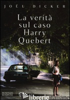 VERITA' SUL CASO HARRY QUEBERT (LA) - DICKER JOEL