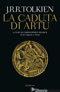 CADUTA DI ARTU'. TESTO INGLESE A FRONTE (LA) - TOLKIEN JOHN R. R.; TOLKIEN C. (CUR.)