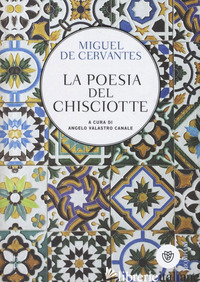 POESIA DEL CHISCIOTTE (LA) - CERVANTES MIGUEL DE; VALASTRO CANALE A. (CUR.)