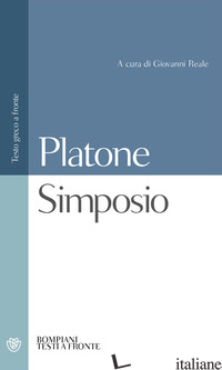 SIMPOSIO. TESTO GRECO A FRONTE - PLATONE; REALE G. (CUR.)