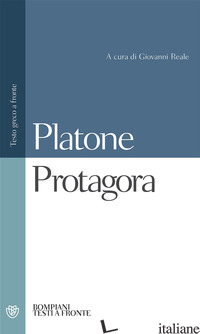 PROTAGORA. TESTO GRECO A FRONTE - PLATONE; REALE G. (CUR.)