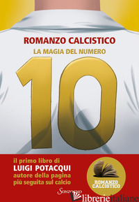 MAGIA DEL NUMERO 10. ROMANZO CALCISTICO (LA) - POTACQUI LUIGI