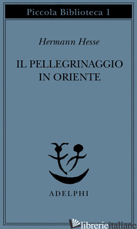 PELLEGRINAGGIO IN ORIENTE (IL) - HESSE HERMANN