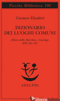 DIZIONARIO DEI LUOGHI COMUNI-ALBUM DELLA MARCHESA-CATALOGO DELLE IDEE CHIC - FLAUBERT GUSTAVE
