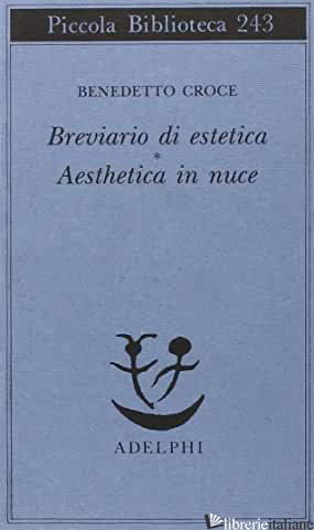 BREVIARIO DI ESTETICA E AESTHETICA IN NUCE - CROCE BENEDETTO; GALASSO G. (CUR.)