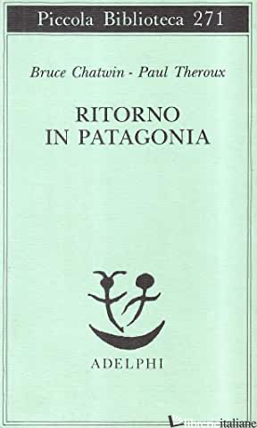 RITORNO IN PATAGONIA - CHATWIN BRUCE; THEROUX PAUL