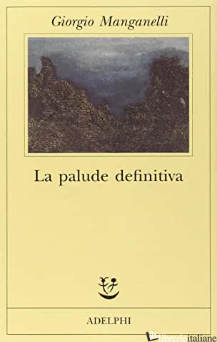 PALUDE DEFINITIVA (LA) - MANGANELLI GIORGIO; FLAMINI E. (CUR.)