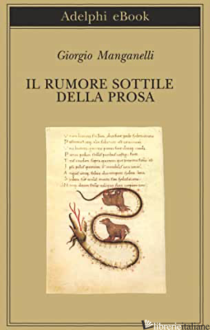 RUMORE SOTTILE DELLA PROSA (IL) - MANGANELLI GIORGIO; ITALIA P. (CUR.)