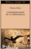 CONSIDERAZIONI DI UN IMPOLITICO - MANN THOMAS; MARIANELLI M. (CUR.); INGENMEY M. (CUR.)