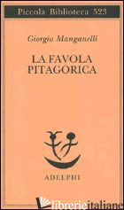 FAVOLA PITAGORICA. LUOGHI ITALIANI (LA) - MANGANELLI GIORGIO; CORTELLESSA A. (CUR.)