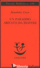 PARADISO ABITATO DA DIAVOLI (UN) - CROCE BENEDETTO; GALASSO G. (CUR.)