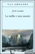MILLE E UNA MORTE (LE) - LONDON JACK; FATICA O. (CUR.)