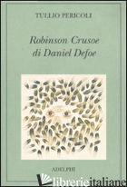 ROBINSON CRUSOE DI DANIEL DEFOE. EDIZ. ILLUSTRATA - PERICOLI TULLIO; LORUSSO A. M. (CUR.)
