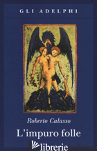 IMPURO FOLLE (L') - CALASSO ROBERTO