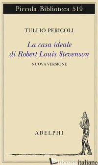 CASA IDEALE DI ROBERT LOUIS STEVENSON. EDIZ. ILLUSTRATA (LA) - PERICOLI TULLIO