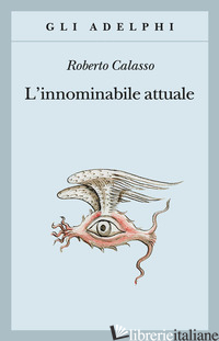 INNOMINABILE ATTUALE (L') - CALASSO ROBERTO