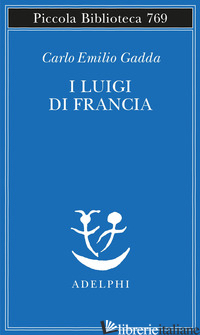 LUIGI DI FRANCIA (I) - GADDA CARLO EMILIO; BERTOLDI M. (CUR.)