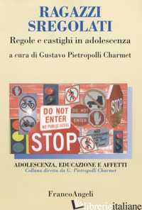 RAGAZZI SREGOLATI. REGOLE E CASTIGHI IN ADOLESCENZA - PIETROPOLLI CHARMET G. (CUR.)