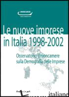 NUOVE IMPRESE IN ITALIA. 1998-2002. OSSERVATORIO UNIONCAMERE SULLA DEMOGRAFIA DE - UNIONCAMERE (CUR.)