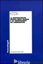 RESPONSABILITA' SOCIALE DELLE IMPRESE E GLI ORIENTAMENTI DEI CONSUMATORI (LA) - UNIONCAMERE (CUR.)