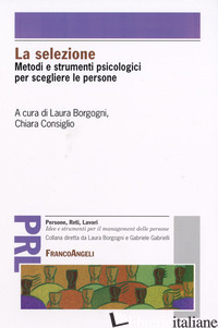 SELEZIONE. METODI E STRUMENTI PSICOLOGICI PER SCEGLIERE LE PERSONE (LA) - BORGOGNI L. (CUR.); CONSIGLIO C. (CUR.)