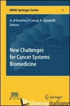 NEW CHALLENGES FOR CANCER SYSTEMS BIOMEDICINE - D'ONOFRIO A. (CUR.); CERRAI P. (CUR.); GANDOLFI A. (CUR.)