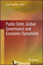 PUBLIC DEBT, GLOBAL GOVERNANCE AND ECONOMIC DYNAMISM - PAGANETTO L. (CUR.)