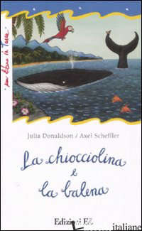 CHIOCCIOLINA E LA BALENA. EDIZ. ILLUSTRATA (LA) - DONALDSON JULIA