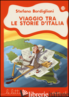 VIAGGIO TRA LE STORIE D'ITALIA. EDIZ. ILLUSTRATA - BORDIGLIONI STEFANO