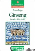 GINSENG. LA RADICE DELLA VITALITA' - BRIGO BRUNO