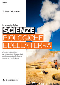 MANUALE DELLE SCIENZE BIOLOGICHE E DELLA TERRA - ALBANESI ROBERTO