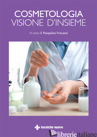COSMETOLOGIA. VISIONE D'INSIEME - FRACASSI P. (CUR.)
