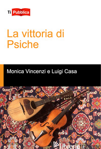 VITTORIA DI PSICHE (LA) - VINCENZI MONICA; CASA LUIGI