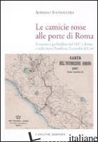 CAMICIE ROSSE ALLE PORTE DI ROMA. IL TENTATIVO GARIBALDINO DEL 1867 A ROMA E NEL - SCONOCCHIA ADRIANO