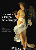 MUSICA AL TEMPO DI CARAVAGGIO. EDIZ. ILLUSTRATA (LA) - MACIOCE S. (CUR.); DE PASCALE E. (CUR.)