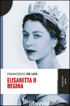 ELISABETTA II REGINA - DE LEO FRANCESCO