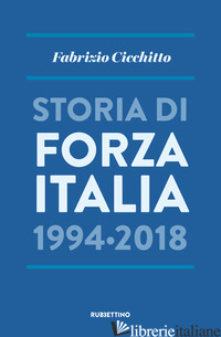 STORIA DI FORZA ITALIA 1994-2018 - CICCHITTO FABRIZIO