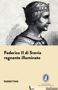 FEDERICO II DI SVEVIA. REGNANTE ILLUMINATO - DE ROSE E. (CUR.)