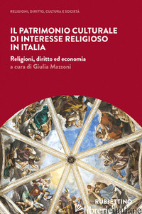 PATRIMONIO CULTURALE DI INTERESSE RELIGIOSO IN ITALIA. RELIGIONI, DIRITTO ED ECO - MAZZONI G. (CUR.)