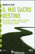 MIO SACRO DESTINO (IL) - DYER WAYNE W.