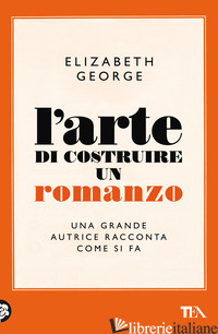 ARTE DI COSTRUIRE UN ROMANZO (L') - GEORGE ELIZABETH
