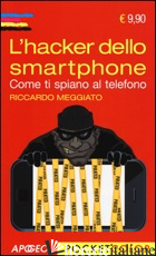 HACKER DELLO SMARTPHONE. COME TI SPIANO AL TELEFONO (L') - MEGGIATO RICCARDO