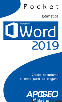 WORD 2019. CREARE DOCUMENTI DI TESTO PULITI ED ELEGANTI - EDIMATICA (CUR.)