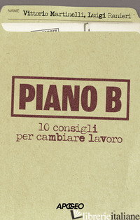 PIANO B. 10 CONSIGLI PER CAMBIARE LAVORO - MARTINELLI VITTORIO; RANIERI LUIGI
